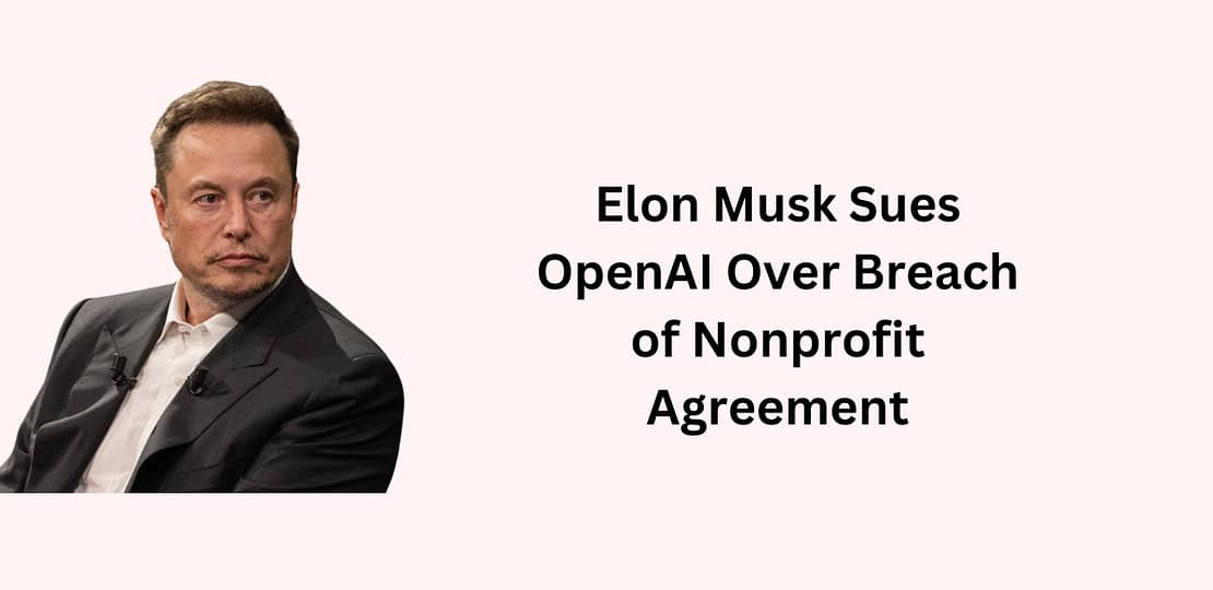 Elon Musk Sues OpenAI Over Breach of Nonprofit Agreement